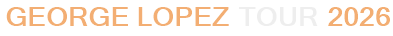 George Lopez Tour 2026